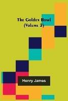 The Golden Bowl (Volume 2) - Henry James - cover