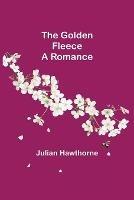 The Golden Fleece: A Romance - Julian Hawthorne - cover