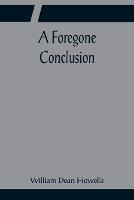 A Foregone Conclusion - William Dean Howells - cover
