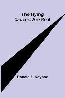 The Flying Saucers are Real - Donald E Keyhoe - cover