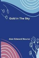 Gold in the Sky - Alan Edward Nourse - cover