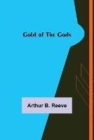 Gold of the Gods - Arthur B Reeve - cover