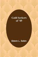 Gold Seekers of '49 - Edwin L Sabin - cover