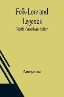Folk-Lore and Legends: North American Indian - Anonymous - cover