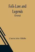 Folk-Lore and Legends: Oriental - Charles John Tibbitts - cover