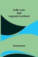 Folk-Lore and Legends Scotland - Anonymous - cover
