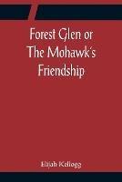 Forest Glen or The Mohawk's Friendship