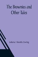 The Brownies and Other Tales - Juliana Horatia Ewing - cover