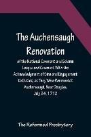 The Auchensaugh Renovation of the National Covenant and Solemn League and Covenant With the Acknowledgment of Sins and Engagement to Duties, as They Were Renewed at Auchensaugh, Near Douglas, July 24, 1712. (Compared With the Editions of Paisley, 1820, and Bel - The Reformed Presbytery - cover