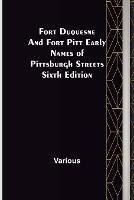 Fort Duquesne and Fort Pitt Early Names of Pittsburgh Streets Sixth Edition - Various - cover