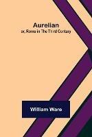 Aurelian; or, Rome in the Third Century - William Ware - cover