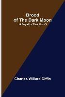 Brood of the Dark Moon; (A Sequel to Dark Moon) - Charles Willard Diffin - cover