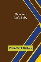 Bruvver Jim's Baby - Philip Verrill Mighels - cover