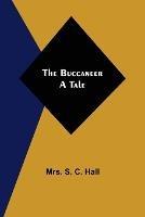 The Buccaneer: A Tale - S C Hall - cover