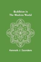 Buddhism in the Modern World - Kenneth J Saunders - cover