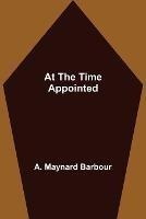 At the Time Appointed - A Maynard Barbour - cover