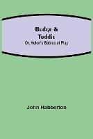 Budge & Toddie; Or, Helen's Babies at Play