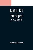 Buffalo Bill Entrapped; or, A Close Call - Prentiss Ingraham - cover
