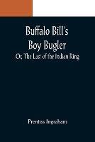 Buffalo Bill's Boy Bugler; Or, The Last of the Indian Ring - Prentiss Ingraham - cover