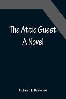 The Attic Guest - Robert E Knowles - cover