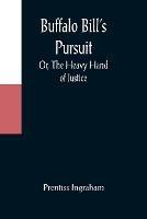 Buffalo Bill's Pursuit; Or, The Heavy Hand of Justice - Prentiss Ingraham - cover