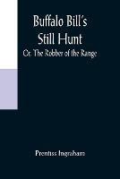 Buffalo Bill's Still Hunt; Or, The Robber of the Range - Prentiss Ingraham - cover