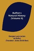 Buffon's Natural History (Volume II) - Georges Louis Leclerc De Buffon - cover