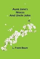 Aunt Jane's Nieces and Uncle John - L Frank Baum - cover