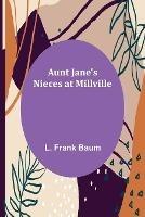 Aunt Jane's Nieces at Millville - L Frank Baum - cover