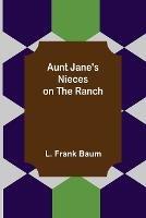 Aunt Jane's Nieces on the Ranch - L Frank Baum - cover