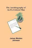 The Autobiography of an Ex-Colored Man - James Weldon Johnson - cover