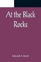 At the Black Rocks - Edward a Rand - cover