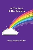 At the Foot of the Rainbow - Gene Stratton-Porter - cover