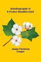 Autobiography of a Pocket-Handkerchief - James Fenimore Cooper - cover