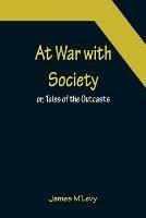 At War with Society; or, Tales of the Outcasts - James M'Levy - cover