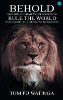 Behold the Lion of Judah Which Cometh to Rule the World - Tom Watinga - cover