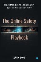 The Online Safety Playbook: Practical Guide to Online Safety for All - Arun Soni - cover