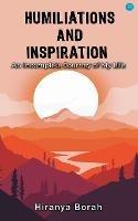 Humiliations and Inspiration: An Incomplete Journey of My Life - Hiranya Borah - cover