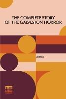 The Complete Story Of The Galveston Horror: Written By The Survivors. Edited By John Coulter - Various - cover