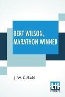 Bert Wilson, Marathon Winner - J W Duffield - cover