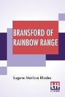 Bransford Of Rainbow Range: Originally Published Under The Title Of Bransford Inarcadia Or, The Little Eohippus - Eugene Manlove Rhodes - cover