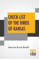 Check-List Of The Birds Of Kansas: Edited By E. Raymond Hall, A. Byron Leonard, Robert W. Wilson - Harrison Bruce Tordoff - cover