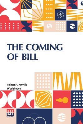The Coming Of Bill - Pelham Grenville Wodehouse - cover