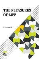 The Pleasures Of Life: Complete. - John Lubbock - cover