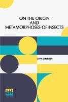 On The Origin And Metamorphoses Of Insects - John Lubbock - cover