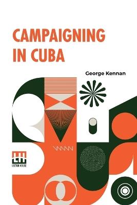 Campaigning In Cuba - George Kennan - cover
