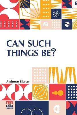 Can Such Things Be? - Ambrose Bierce - cover