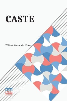 Caste - William Alexander Fraser - cover
