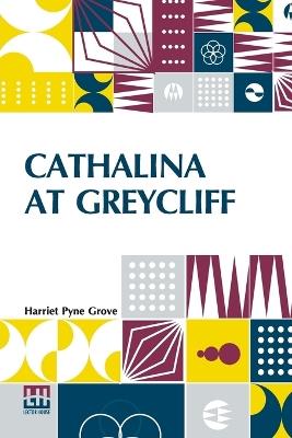 Cathalina At Greycliff - Harriet Pyne Grove - cover