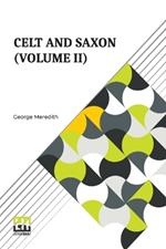 Celt And Saxon (Volume II): In Two Volumes, Vol. II.